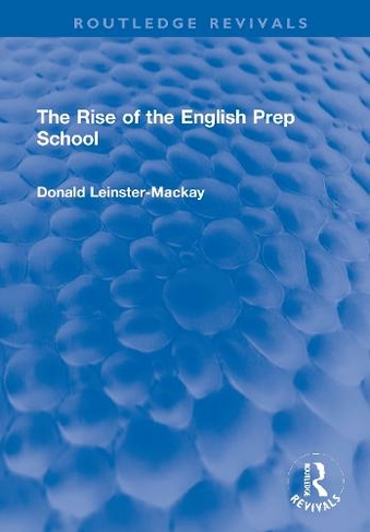 The Rise of the English Prep School: (Routledge Revivals)