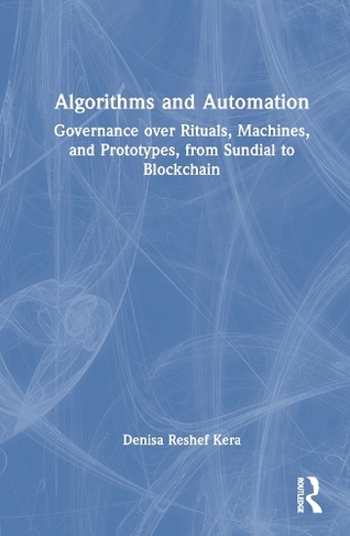 Algorithms and Automation: Governance over Rituals, Machines, and Prototypes, from Sundial to Blockchain