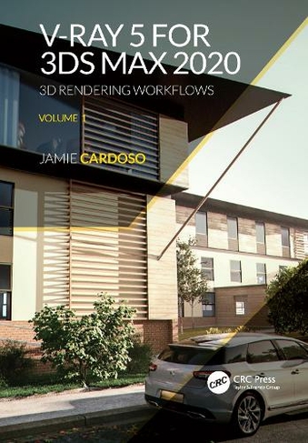 V-Ray 5 for 3ds Max 2020: 3D Rendering Workflows Volume 1 (3D Photorealistic Rendering 2nd edition)