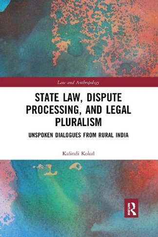 State Law, Dispute Processing And Legal Pluralism: Unspoken Dialogues From Rural India (Law and Anthropology)