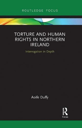 Torture and Human Rights in Northern Ireland: Interrogation in Depth