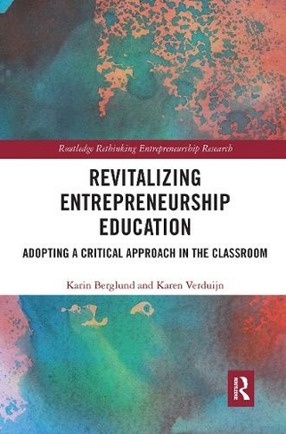 Revitalizing Entrepreneurship Education: Adopting a critical approach in the classroom (Routledge Rethinking Entrepreneurship Research)