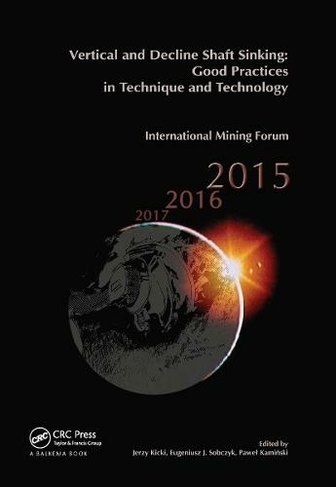 Vertical and Decline Shaft Sinking: Good Practices in Technique and Technology, International Mining Forum 2015