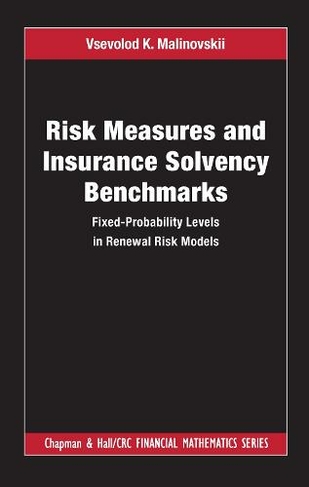 Risk Measures and Insurance Solvency Benchmarks: Fixed-Probability Levels in Renewal Risk Models (Chapman and Hall/CRC Financial Mathematics Series)