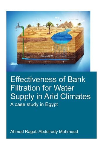 Effectiveness of Bank Filtration for Water Supply in Arid Climates: (IHE Delft PhD Thesis Series)