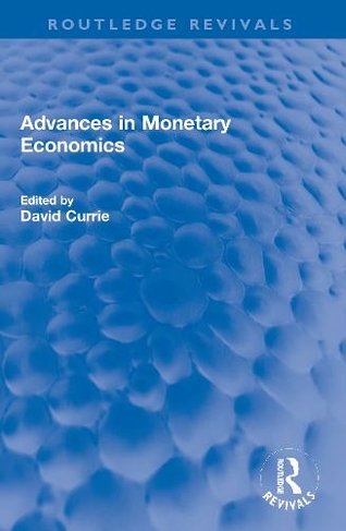 Advances in Monetary Economics: (Routledge Revivals)