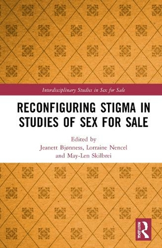 Reconfiguring Stigma in Studies of Sex for Sale: (Interdisciplinary Studies in Sex for Sale)