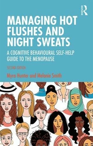 Managing Hot Flushes and Night Sweats: A Cognitive Behavioural Self-help Guide to the Menopause (2nd New edition)
