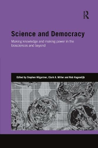 Science and Democracy: Making Knowledge and Making Power in the Biosciences and Beyond (Genetics and Society)