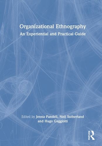 Organizational Ethnography: An Experiential and Practical Guide