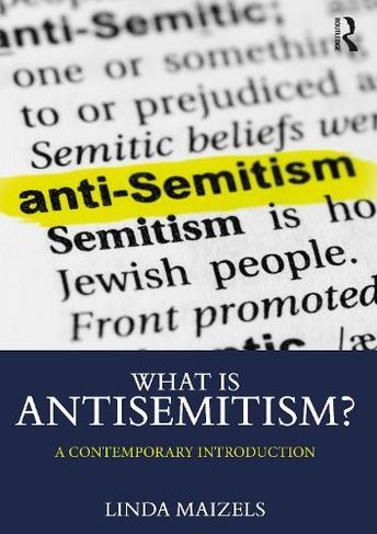 What is Antisemitism?: A Contemporary Introduction (What is this thing called Religion?)