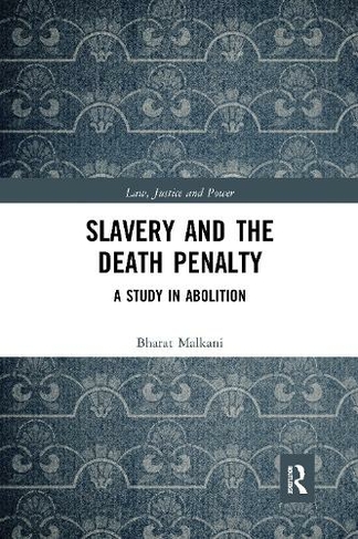 Slavery and the Death Penalty: A Study in Abolition (Law, Justice and Power)