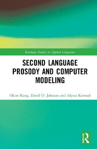 Second Language Prosody and Computer Modeling: (Routledge Studies in Applied Linguistics)