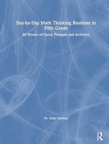 Day-by-Day Math Thinking Routines in Fifth Grade: 40 Weeks of Quick Prompts and Activities