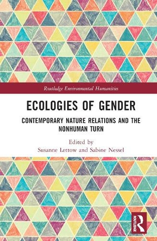 Ecologies of Gender: Contemporary Nature Relations and the Nonhuman Turn (Routledge Environmental Humanities)