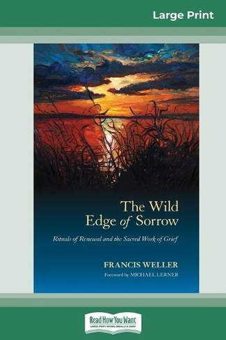 The Wild Edge of Sorrow: Rituals of Renewal and the Sacred Work of Grief (16pt Large Print Edition) (Large type / large print edition)