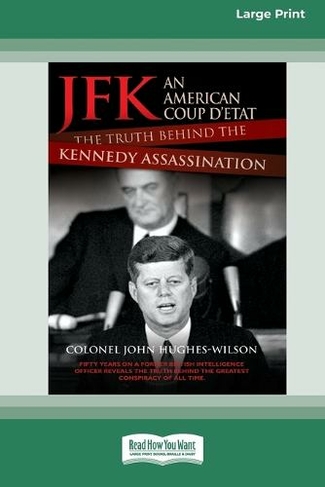 JFK - An American Coup: The Truth Behind the Kennedy Assassination (16pt Large Print Edition)