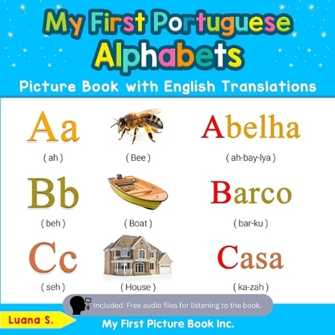 My First Portuguese Alphabets Picture Book with English Translations: Bilingual Early Learning & Easy Teaching Portuguese Books for Kids (Teach & Learn Basic Portuguese Words for Children 1 2nd ed.)