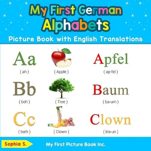 My First German Alphabets Picture Book with English Translations: Bilingual Early Learning & Easy Teaching German Books for Kids (Teach & Learn Basic German Words for Children 1)