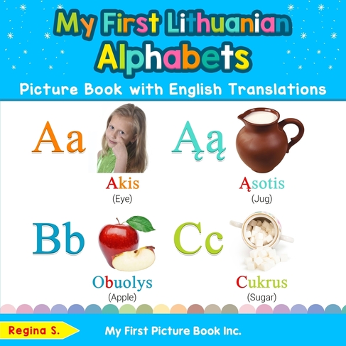 My First Lithuanian Alphabets Picture Book with English Translations: Bilingual Early Learning & Easy Teaching Lithuanian Books for Kids (Teach & Learn Basic Lithuanian Words for Children 1)