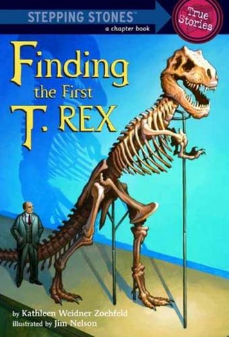 Finding the First T. Rex (Totally True Adventures): How a Giant Meat-Eater was Dug Up... (Totally True Adventures)