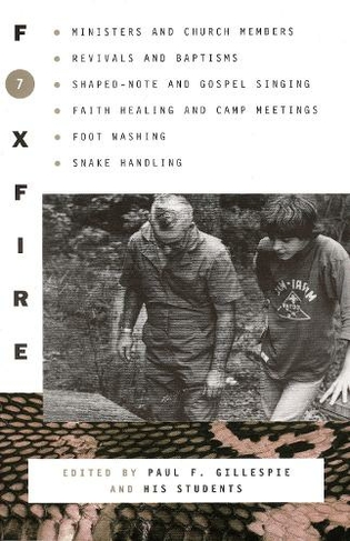 Foxfire 7: Ministers and Church Members, Revivals and Baptisms, Shaped-Note and Gospel Singing, Faith Healing and Camp Meetings, Foot Washing, Snake Handling (Foxfire Series 7)