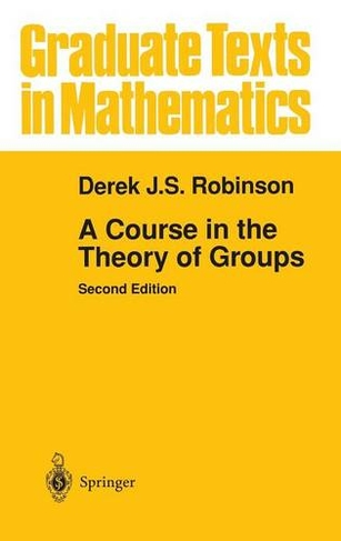 A Course in the Theory of Groups: (Graduate Texts in Mathematics 80 2nd ed. 1996)