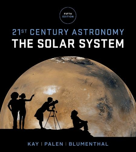 21st Century Astronomy: The Solar System (Fifth Edition)