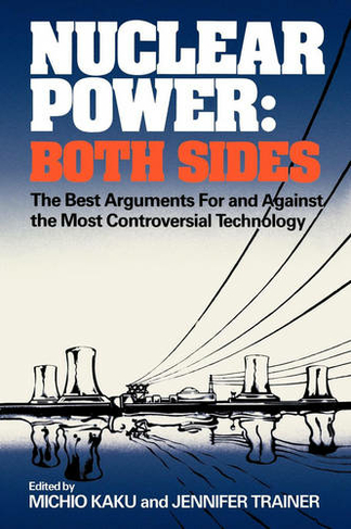 Nuclear Power: Both Sides: The Best Arguments For and Against the Most Controversial Technology
