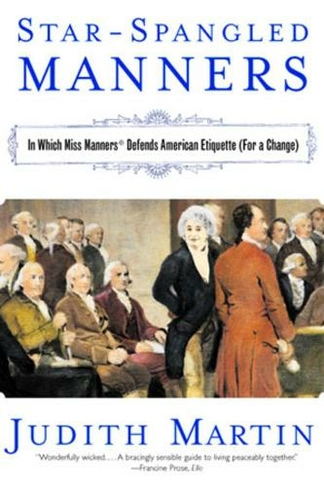 Star-Spangled Manners: In Which Miss Manners Defends American Etiquette (For a Change)
