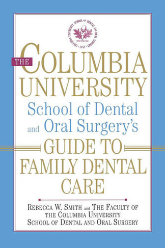 The Columbia University School of Dental and Oral Surgery's Guide to Family Dental Care