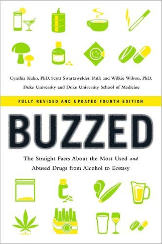 Buzzed: The Straight Facts About the Most Used and Abused Drugs from Alcohol to Ecstasy (Fully Revised and Updated Fourth Edition)