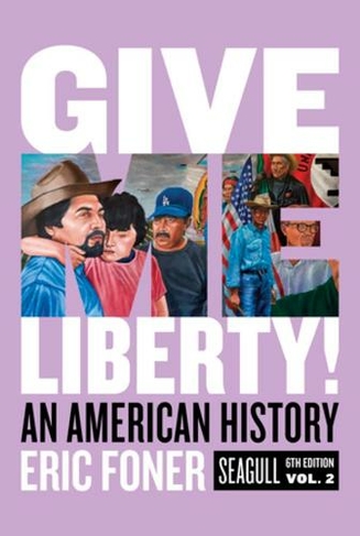 Give Me Liberty!: An American History (Seagull Sixth Edition)