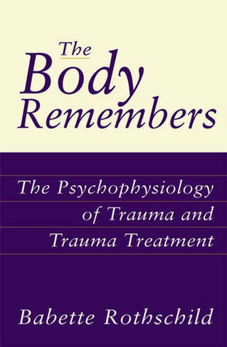 The Body Remembers: The Psychophysiology of Trauma and Trauma Treatment