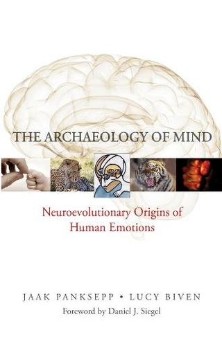 The Archaeology of Mind: Neuroevolutionary Origins of Human Emotions (Norton Series on Interpersonal Neurobiology 0)