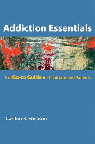 Addiction Essentials: The Go-To Guide for Clinicians and Patients (Go-To Guides for Mental Health 0)