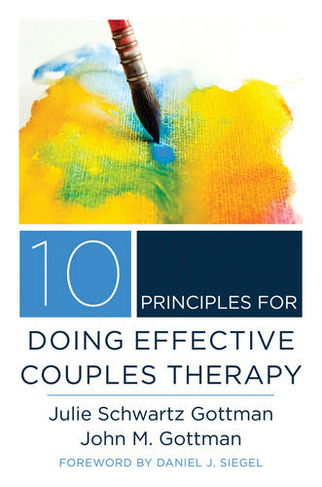 10 Principles for Doing Effective Couples Therapy: (Norton Series on Interpersonal Neurobiology 0)