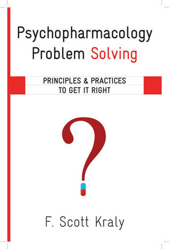 Psychopharmacology Problem Solving: Principles and Practices to Get It Right