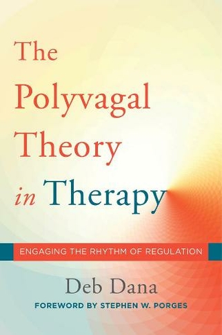 The Polyvagal Theory in Therapy: Engaging the Rhythm of Regulation (Norton Series on Interpersonal Neurobiology 0)