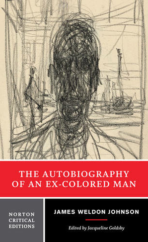 The Autobiography of an Ex-Colored Man: A Norton Critical Edition (Norton Critical Editions 0 Critical edition)
