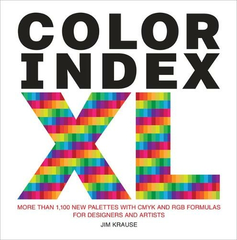 Color Index XL: More than 1100 New Palettes with CMYK and RGB Formulas for Designers and Artists
