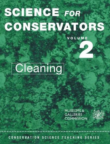 The Science For Conservators Series: Volume 2: Cleaning (Science for Conservators 2nd edition)