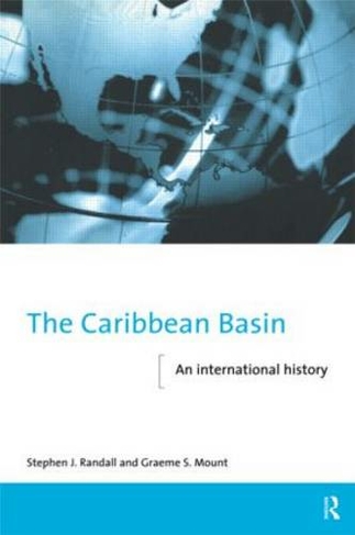 The Caribbean Basin: An International History (The New International History)