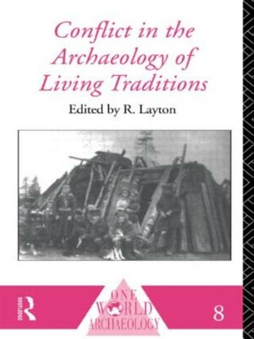 Conflict in the Archaeology of Living Traditions: (One World Archaeology 2nd edition)