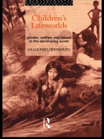 Children's Lifeworlds: Gender, Welfare and Labour in the Developing World