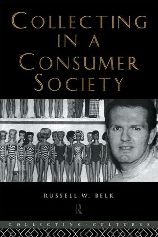 Collecting in a Consumer Society: (Collecting Cultures)