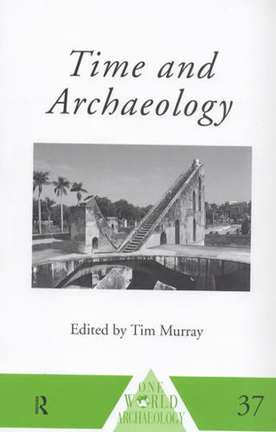 Time and Archaeology: (One World Archaeology)
