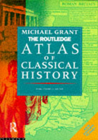 The Routledge Atlas of Classical History: From 1700 BC to AD 565 (Routledge Historical Atlases)