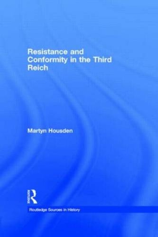 Resistance and Conformity in the Third Reich: (Routledge Sources in History)