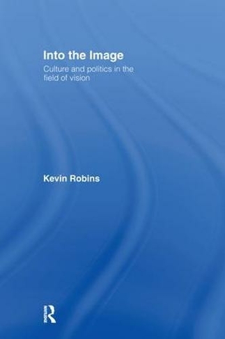 Into the Image: Culture and Politics in the Field of Vision
